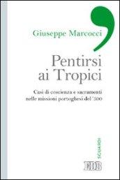 Pentirsi ai Tropici: Casi di coscienza e sacramenti nelle missioni portoghesi del ’500 (Sguardi)