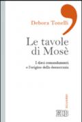 Le tavole di Mosè. I dieci comandamenti e l'origine della democrazia