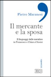 Il mercante e la sposa. Il linguaggio delle metafore in Francesco e Chiara d'Assisi