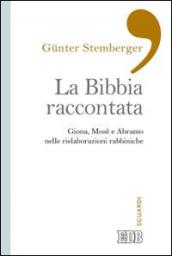 La Bibbia raccontata. Giona, Mosè e Abramo nelle rielaborazioni rabbiniche