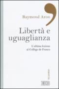 Libertà e uguaglianza: L’ultima lezione al Collège de France. A cura di Pierre Manent