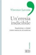 Un'eresia indicibile. Inquisizione e crimini contro natura in età moderna