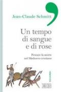 Un tempo di sangue e di rose: Pensare la morte nel Medioevo cristiano