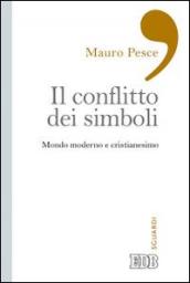 Il conflitto dei simboli. Mondo moderno e cristianesimo