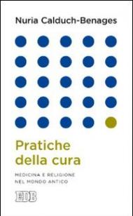 Pratiche della cura. Medicina e religione nel mondo antico