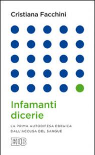 Infamanti dicerie. La prima autodifesa ebraica dall'accusa del sangue