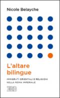 L'altare bilingue. Immigrati orientali e religioni nella Roma imperiale