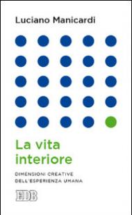 La vita interiore. Dimensioni creative dell'esperienza umana