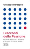 I racconti della Passione: Indagine storica sul processo e la morte di Gesù di Nazaret