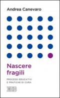 Nascere fragili. Processi educativi e pratiche di cura