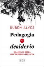 Pedagogia del desiderio. Bellezza ed eresia nell'esperienza educativa