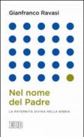 Nel nome del padre: La paternità divina nella Bibbia (Gianfranco Ravasi)