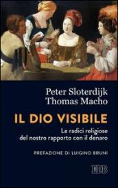 Il Dio visibile. Le radici religiose del nostro rapporto con il denaro. Conversazione con Manfred Osten