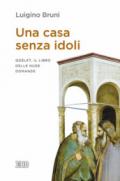 Una casa senza idoli. Qoèlet, il libro delle nude domande