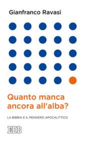 Quanto manca ancora all'alba?: La Bibbia e il pensiero apocalittico