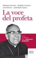 La voce del profeta. Vita e opere del vescovo Romero