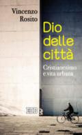 Dio delle città. Cristianesimo e vita urbana