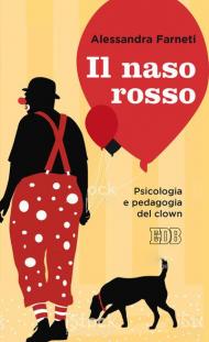 Il naso rosso. Psicologia e pedagogia del clown