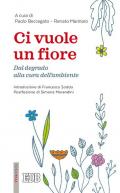 Ci vuole un fiore. Dal degrado alla cura dell'ambiente