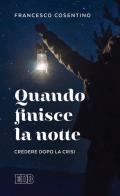 Quando finisce la notte. Credere dopo la crisi