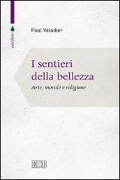 I sentieri della bellezza. Arte, morale e religione