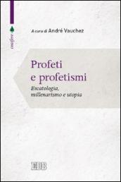 Profeti e profetismi. Escatologia, millenarismo e utopia