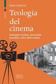 Teologia del cinema. Immagini rivelate, narrazioni incarnate, etica della visione