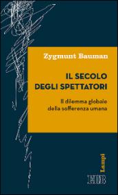 Il secolo degli spettatori. Il dilemma globale della sofferenza umana