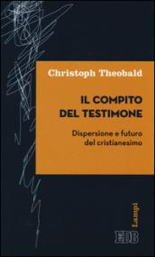 Il compito del testimone: Dispersione e futuro del cristianesimo (Lampi d'autore)