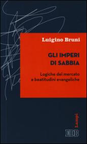 Gli imperi di sabbia. Logiche del mercato e beatitudini evangeliche