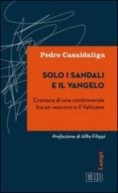 Solo i sandali e il Vangelo: Cronaca di una controversia tra un vescovo e il Vaticano. Prefazione di Alfio Filipp (Lampi d'autore)