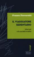 Il viaggiatore sedentario. Internet e la società irretita