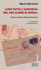 «Con tutta l'angoscia del mio cuore da sposa». Lettere inedite a Odoardo Focherini