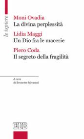 La divina perplessità-Un Dio fra le macerie-Il segreto della fragilità