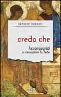 Credo che. Accompagnati a riscoprire la fede