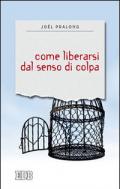 Come liberarsi dal senso di colpa