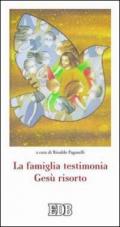 La famiglia testimonia Gesù risorto