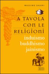 A tavola con le religioni. Induismo, buddhismo, jainismo