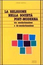 La religione nella società post-moderna. Tra secolarizzazione e de-secolarizzazione