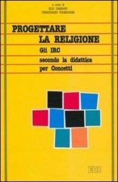 Progettare la religione. Gli IRC secondo la didattica per concetti