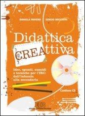 Didattica cre-attiva. Idee, spunti, sussidi e tecniche per l'IRC: dall'infanzia alla secondaria. Con CD-ROM