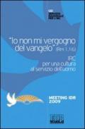 «Io non mi vergogno del Vangelo» (Rm 1,16). IRC per una cultura al se rvizio dell'uomo. Meeting Idr 2009