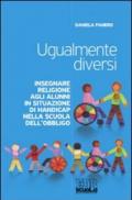 Ugualmente diversi. Insegnare religione agli alunni in situazioni di handicap nella scuola dell'obbligo