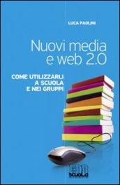Nuovi media e web 2.0. Come utilizzarli a scuola e nei gruppi
