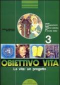 Obiettivo vita. Corso di insegnamento della religione cattolica per la Scuola media. 3.La vita: un progetto