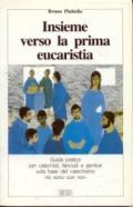 Insieme verso la prima eucaristia. Guida pratica per i catechisti, fanciulli e genitori sulla base del catechismo «Io sono con voi»