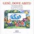 Gesù, dove abiti? Introduzione alla fede per bambini di 5-6 anni. Guida per il catechista