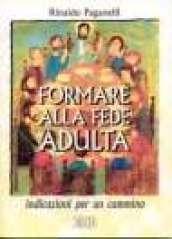 Formare alla fede adulta. Indicazioni per un cammino