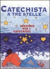 Catechista a tre stelle. Sussidio per i catechisti