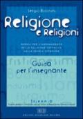 Religione e religioni. Moduli per l'insegnamento della religione cattolica nella scuola superiore. Guida per l'insegnante